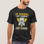T-shirt Trucker Truck Driver If Diesel AinT Burnin I AinT (Devant)