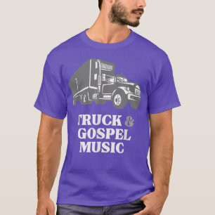 T-shirt Trucker Truck Driver Love Truck and Gospel Music