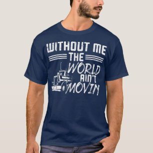 T-shirt Trucker Truck Driver Vintage Without Me The World