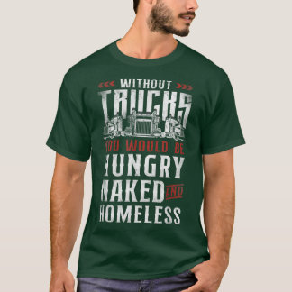 T-shirt Trucker Truck Driver Vintage Without Trucks You Wo