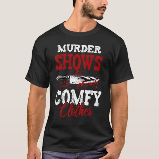 T-shirt True Crime Saying Murder Shows and Comfy Clothes (Devant)