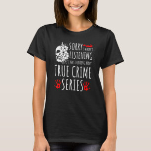 T-shirt True Crime Series Désolé J'Ai Écouté, Murderi