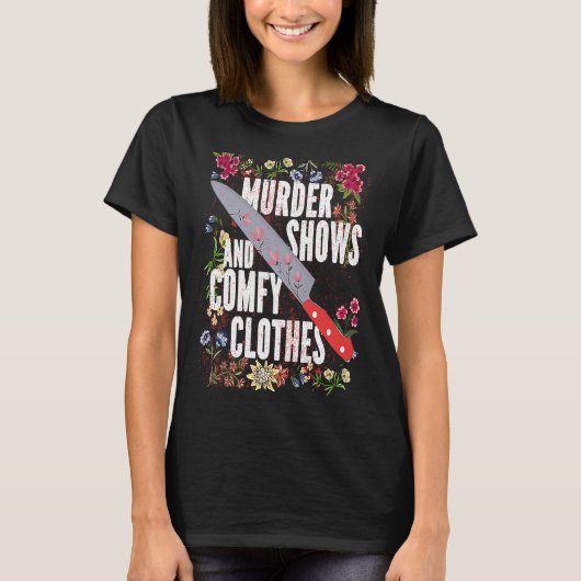 T-shirt True Crime Show  Murder Shows And Comfy Clothes (Devant)