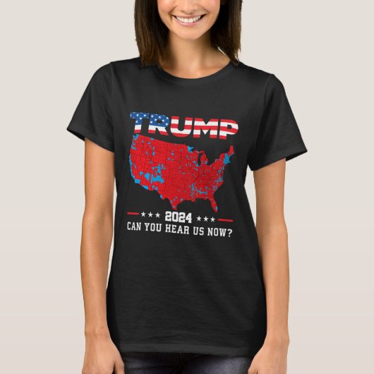 T-shirt Trump 2024 Pouvez-Vous Nous Entendre Maintenant Ca (Devant)
