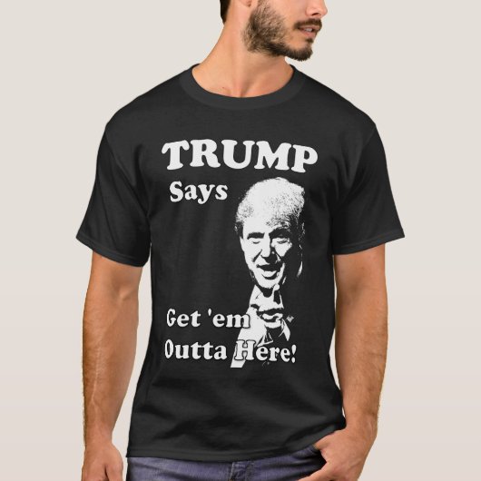 T-shirt TRUMP Dit, Sortez-les ici ! (Devant)