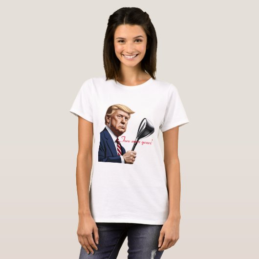 T-shirt Trump : Encore plus d'années de grandeur ! (Devant entier)