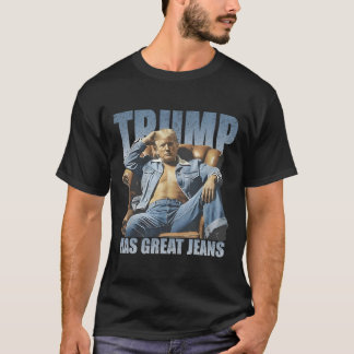 T-shirt Trump Has Great Jeans Funny Retro