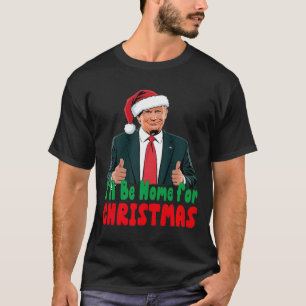 T-shirt Trump Je serai à la maison pour Noël Humour Trump