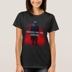 T-shirt Trump Je suis de retour Vous avez manqué Moi