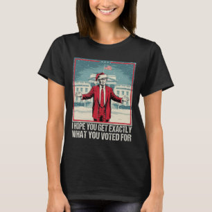 T-shirt Trump J'Espère Que Vous Obtenez Exactement Ce Que