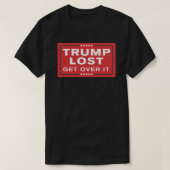 T-shirt Trump Lost - Get Over It - Campagne Signal Parodie (Design devant)