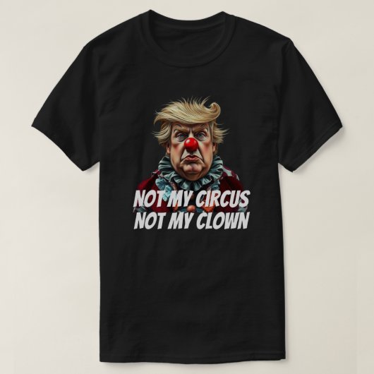 T-shirt Trump: "Not My Circus, Not My Clown" (Design devant)