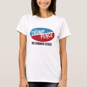 T-shirt Trump Pence - Pas de bon sens - Anti-Trump -