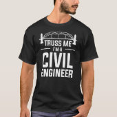 T-shirt Truss Me I'm A Civil Engineer Engineering 1 (Devant)