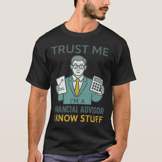 T-shirt Trust Me I’m A Financial Advisor I Know Stuff Fun (Devant)