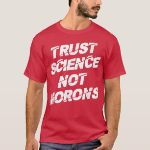 T-shirt Trust Science Not Morons - Drôle Sayyens Graphique