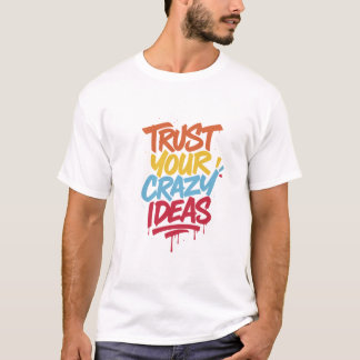 T-shirt Trust Your Crazy Ideas – Colorful Motivational Typ