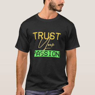 T-shirt Trust Your Passion