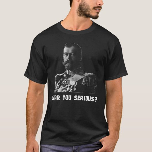 T-shirt Tsar Nicholas II - tsar vous sérieux ? (Devant)