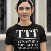 T-shirt TTT- Tenace, réfléchie, Transformative