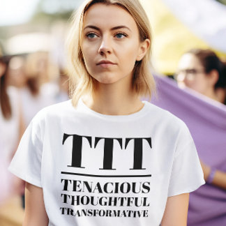 T-shirt TTT- Tenace, réfléchie, Transformative