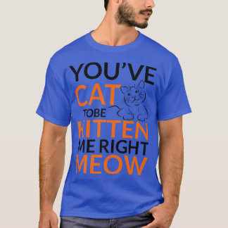 T-shirt Tu as Chat Pour Être Kitten Me Juste Meow Femme Ch