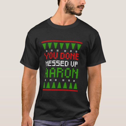 T-shirt Tu As Fini Par Mal Aaron Ugly Christmas Sweater Gi (Devant)