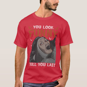 T-shirt Tu as l'air drôle, je te tue, ami du dernier film
