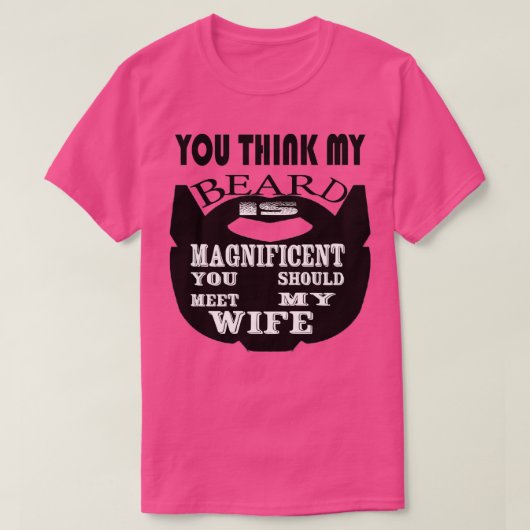T-shirt Tu crois que ma barbe est magnifique, tu devrais r (Design devant)