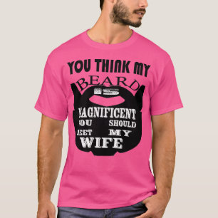 T-shirt Tu crois que ma barbe est magnifique, tu devrais r