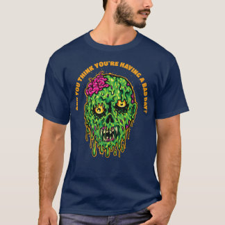 T-shirt Tu crois que tu as une mauvaise journée