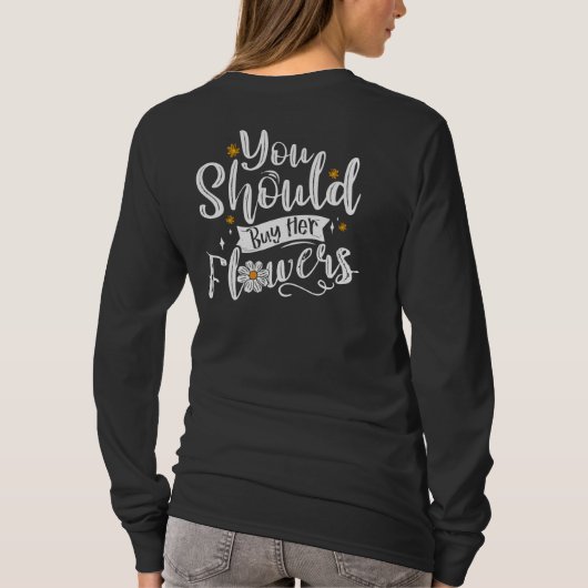 T-shirt Tu Devrais Acheter Ses Fleurs Tee (Dos)
