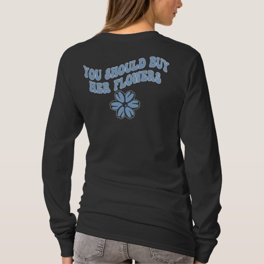 T-shirt Tu Devrais Acheter Ses Fleurs Tee (Dos)