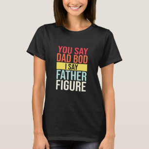 T-shirt Tu Dis Papa Bod Je Dis Père Figure Sarcastique