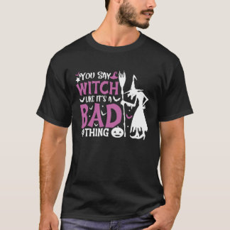 T-shirt Tu dis sorcière comme si c'était une mauvaise chos