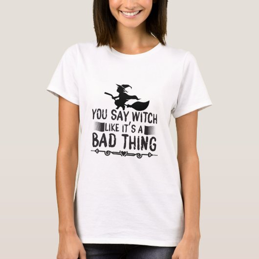 T-shirt Tu dis sorcière comme si c'était une mauvaise chos (Devant)