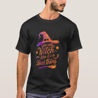 T-shirt Tu dis sorcière comme si c'était une mauvaise chos