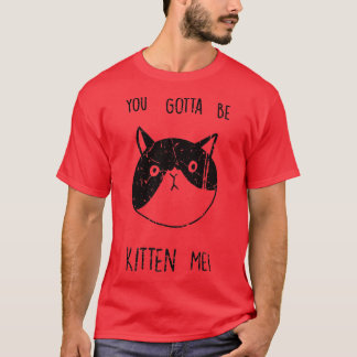 T-shirt Tu Dois Être Kitten Me Funny Kitten Amoureux des c