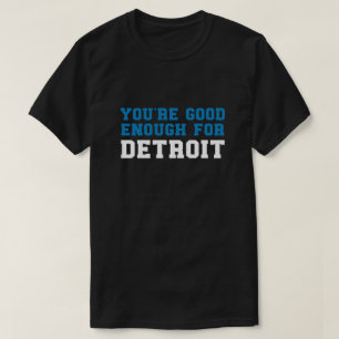 T-shirt Tu es assez bon pour Detroit