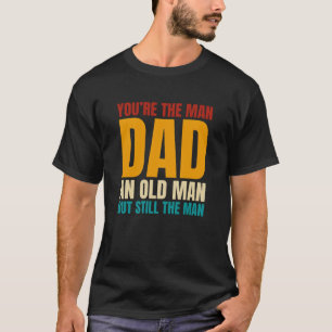 T-shirt Tu es l’homme papa un vieil homme mais toujours l’