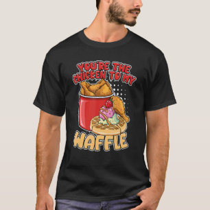 T-shirt Tu es le poulet pour mes gaufres petit déjeuner ga