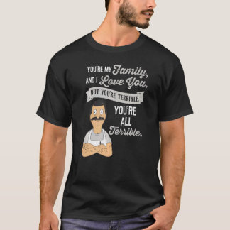 T-shirt Tu es ma famille et je t'aime mais tu es Terribl