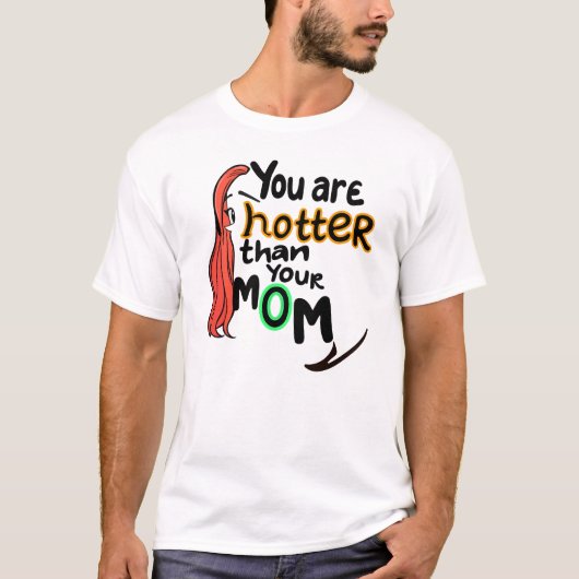 T-shirt Tu es plus chaud que ta mère (Devant)