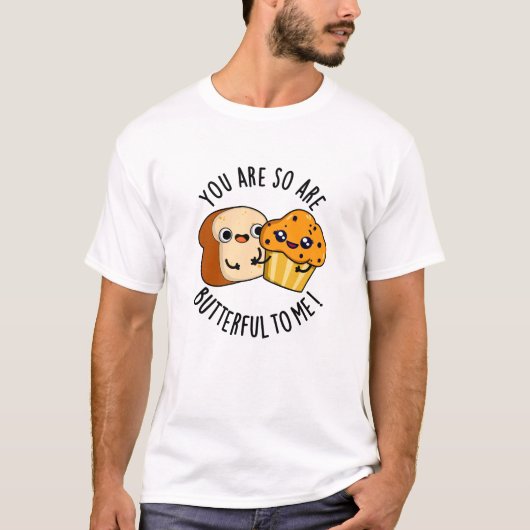 T-shirt Tu Es Si Beurre Pour Moi Drôle Pun De Nourriture (Devant)