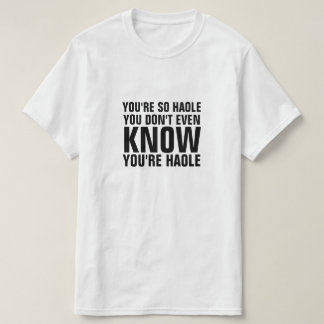 T-shirt Tu es si haole que tu ne sais pas que tu es haole