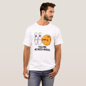 T-shirt Tu es un jeu de quilles amusant dans un bol de gla (Devant entier)