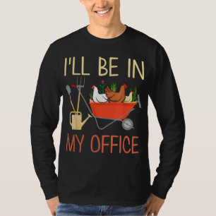 T-shirt Tu I'll Be In My Office Gardening and Chicken Farm