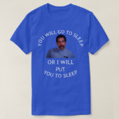 T-shirt Tu iras dormir ou je te mettrai en sommeil (Design devant)