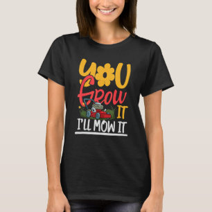 T-shirt Tu Le Cultiveras Ill Mow It