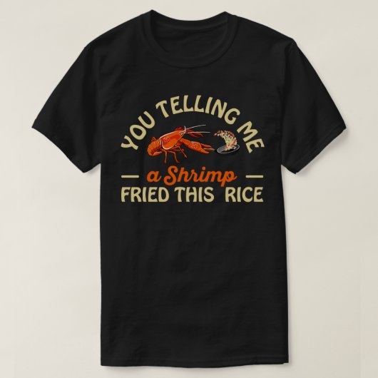 T-shirt Tu M'As Dit Un Fried Ce Riz (Design devant)